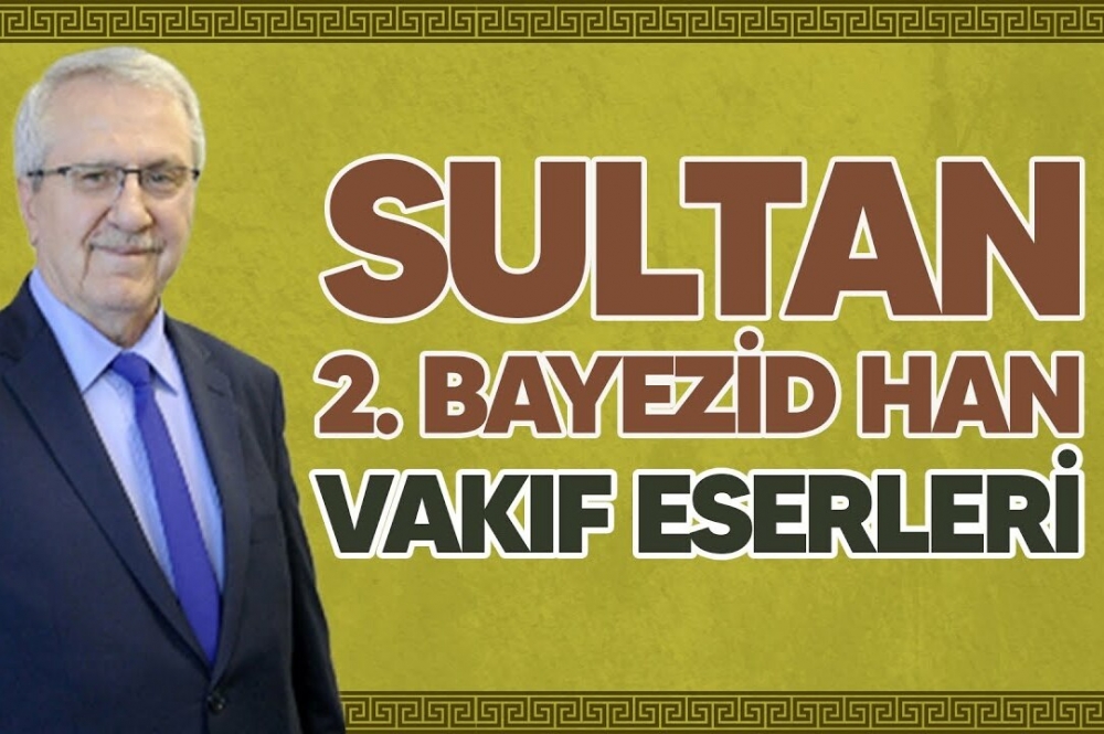 Sultan 2. Bayezid Han Vakıf Eserleri | Vakıf Medeniyeti